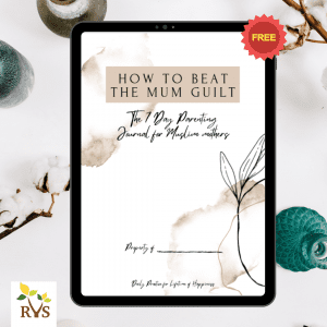 How to beat the Mum Guilt, The 7-Day Parenting Journal for Muslim Mothers